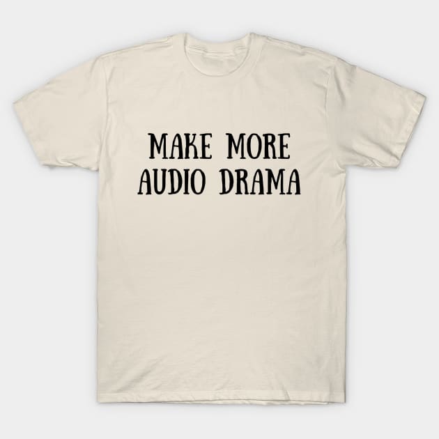 Make More Audio Drama T-Shirt by Light Hearts Podcast